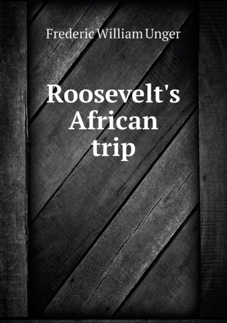 Roosevelt's African Trip, Paperback / softback Book