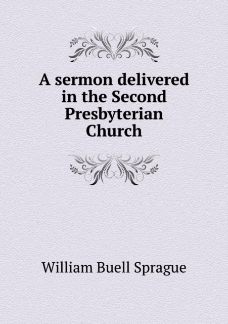 A Sermon Delivered in the Second Presbyterian Church, Paperback / softback Book