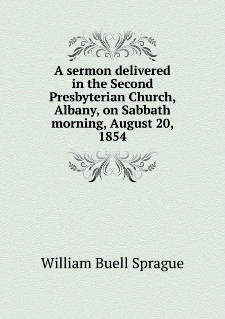 A sermon delivered in the Second Presbyterian Church, Albany, on Sabbath morning, August 20, 1854, Paperback / softback Book