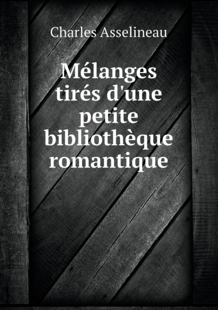 Melanges Tires D'Une Petite Bibliotheque Romantique, Paperback / softback Book