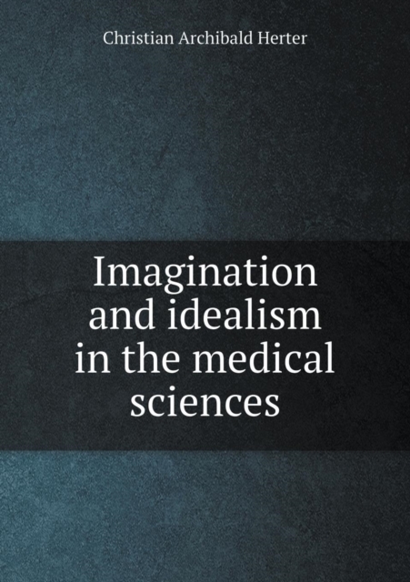 Imagination and Idealism in the Medical Sciences, Paperback / softback Book