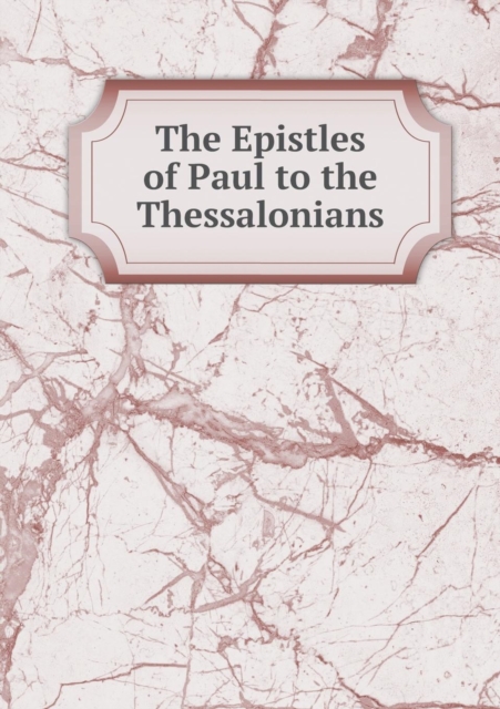 The Epistles of Paul to the Thessalonians, Paperback / softback Book