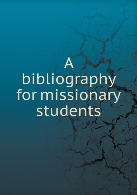 A Bibliography for Missionary Students, Paperback / softback Book