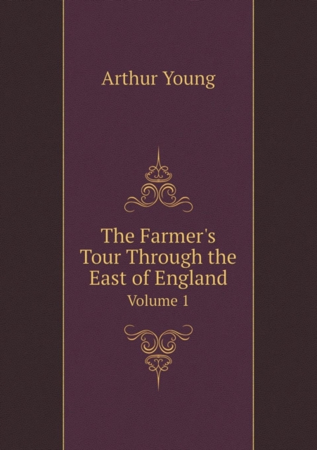 The Farmer's Tour Through the East of England Volume 1, Paperback / softback Book