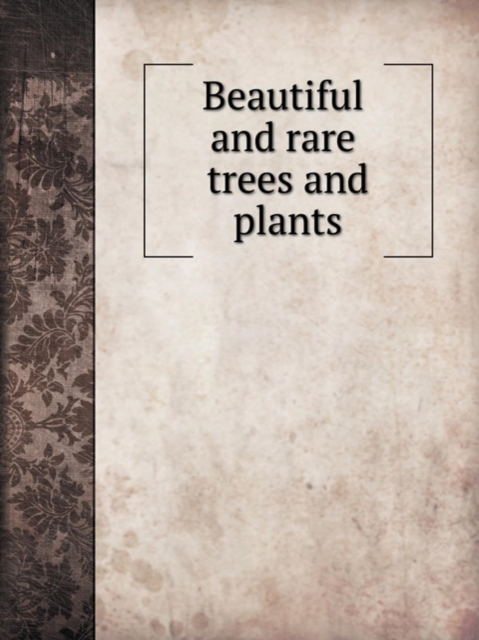 Beautiful and rare trees and plants : With seventy illustrations from photographs taken at Castlewellan, Paperback / softback Book