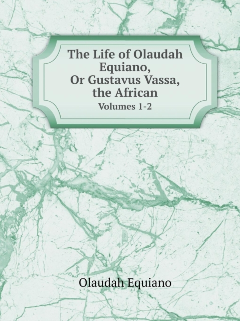 The Life of Olaudah Equiano, or Gustavus Vassa, the African Volumes 1-2, Paperback / softback Book
