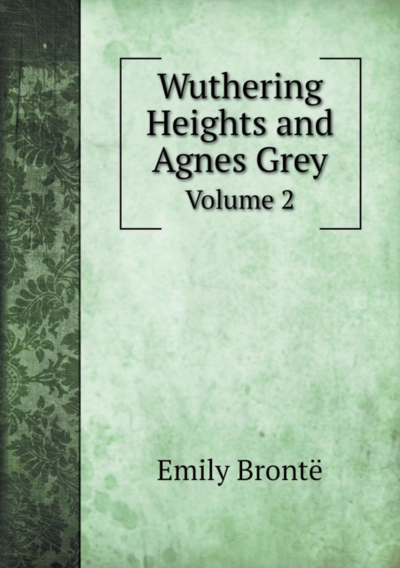 Wuthering Heights and Agnes Grey Volume 2, Paperback / softback Book