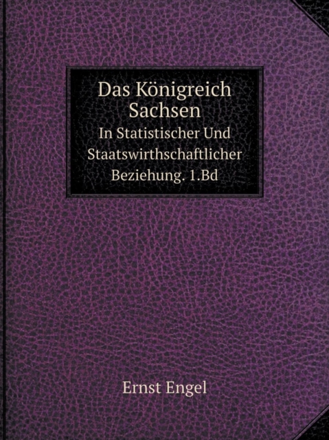 Das Koenigreich Sachsen In Statistischer Und Staatswirthschaftlicher Beziehung. 1.Bd, Paperback / softback Book