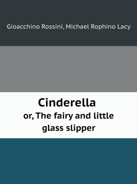 Cinderella Or, the Fairy and Little Glass Slipper, Paperback / softback Book