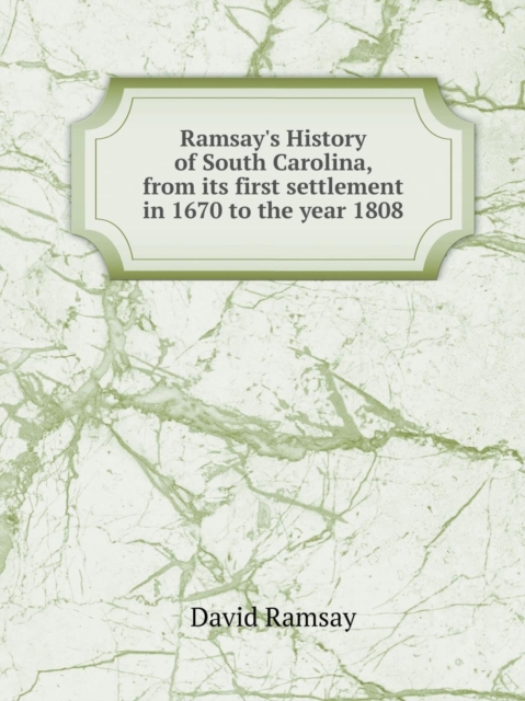 Ramsay's History of South Carolina, from Its First Settlement in 1670 to the Year 1808, Paperback / softback Book