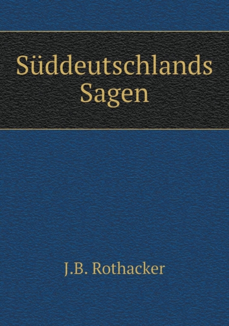 Suddeutschlands Sagen, Paperback / softback Book