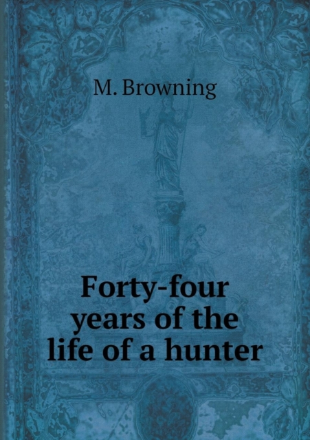 Forty-Four Years of the Life of a Hunter, Paperback / softback Book