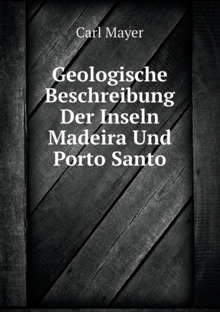 Geologische Beschreibung Der Inseln Madeira Und Porto Santo, Paperback / softback Book