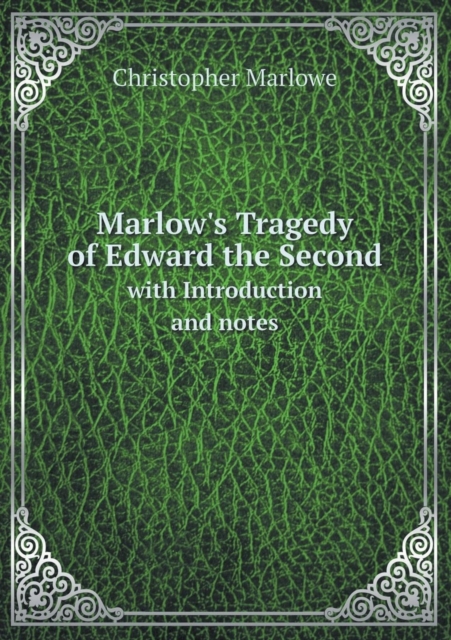 Marlow's Tragedy of Edward the Second with Introduction and Notes, Paperback / softback Book