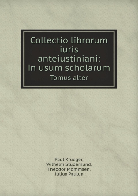 Collectio Librorum Iuris Anteiustiniani : In Usum Scholarum Tomus Alter, Paperback / softback Book
