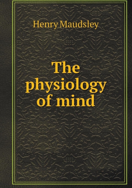 The Physiology of Mind, Paperback / softback Book