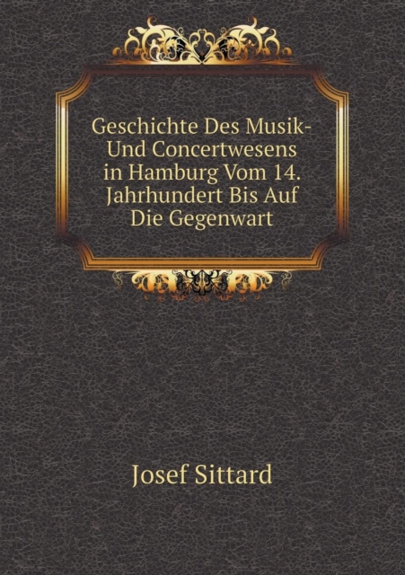 Geschichte Des Musik-Und Concertwesens in Hamburg Vom 14. Jahrhundert Bis Auf Die Gegenwart, Paperback / softback Book