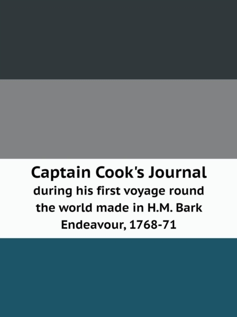 Captain Cook's Journal during his first voyage round the world made in H.M. Bark Endeavour, 1768-71, Paperback / softback Book