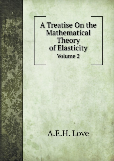 A Treatise on the Mathematical Theory of Elasticity Volume 2, Paperback / softback Book