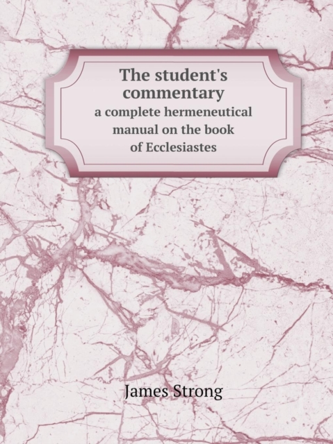 The Student's Commentary a Complete Hermeneutical Manual on the Book of Ecclesiastes, Paperback / softback Book