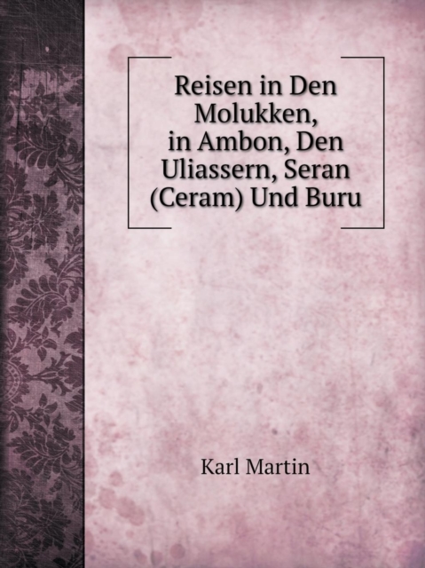 Reisen in Den Molukken, in Ambon, Den Uliassern, Seran (Ceram) Und Buru, Paperback / softback Book