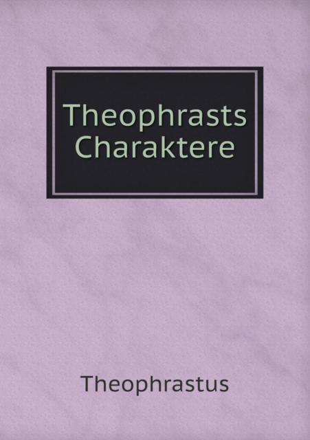 Theophrasts Charaktere, Paperback / softback Book