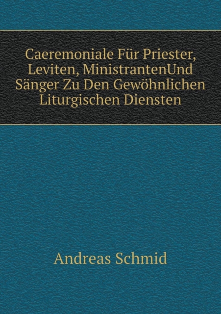 Caeremoniale Fur Priester, Leviten, MinistrantenUnd Sanger Zu Den Gewoehnlichen Liturgischen Diensten, Paperback / softback Book
