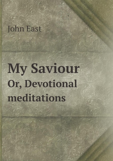 My Saviour Or, Devotional Meditations, Paperback / softback Book
