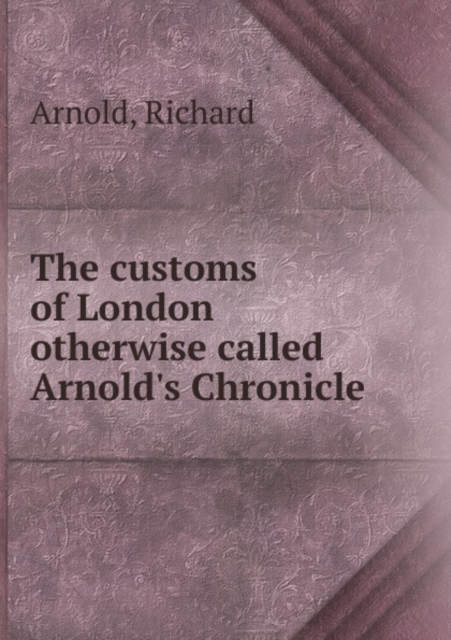 The Customs of London Otherwise Called Arnold's Chronicle, Paperback / softback Book