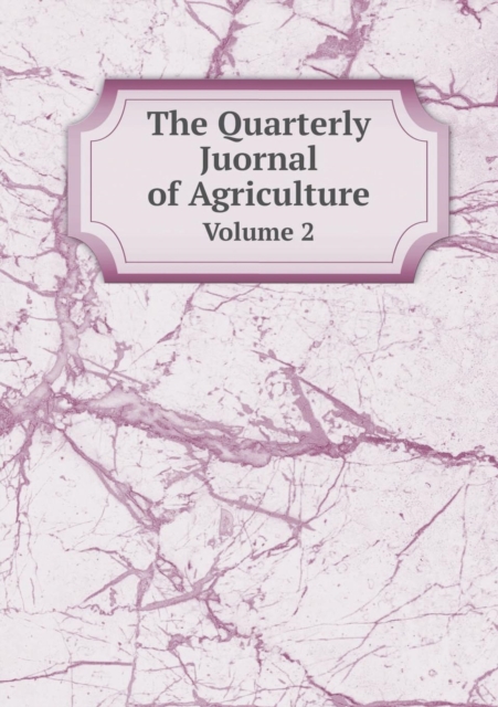 The Quarterly Juornal of Agriculture Volume 2, Paperback / softback Book