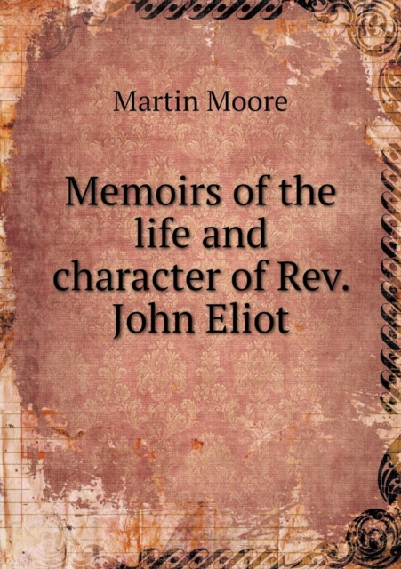 Memoirs of the Life and Character of REV. John Eliot, Paperback / softback Book