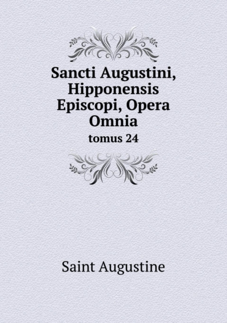 Sancti Augustini, Hipponensis Episcopi, Opera Omnia Tomus 24, Paperback / softback Book