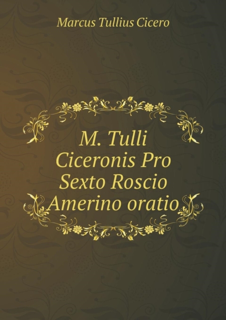 M. Tulli Ciceronis Pro Sexto Roscio Amerino Oratio, Paperback / softback Book