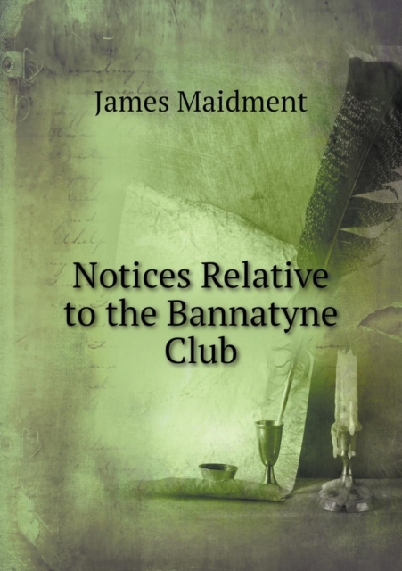 Notices Relative to the Bannatyne Club, Paperback / softback Book
