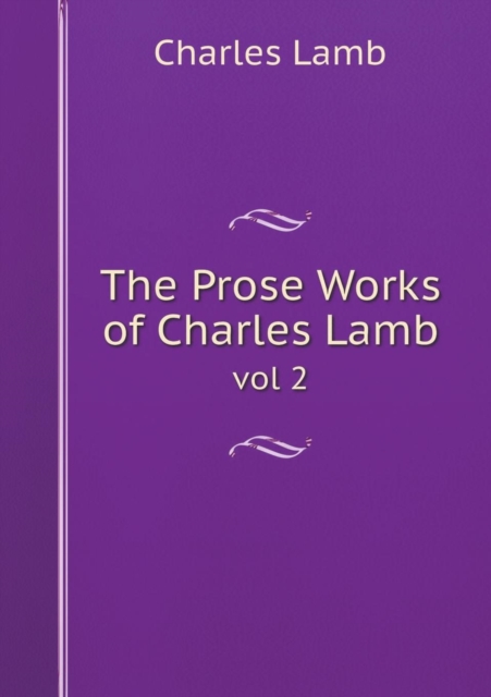 The Prose Works of Charles Lamb Vol 2, Paperback / softback Book