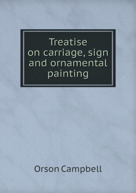 Treatise on Carriage, Sign and Ornamental Painting, Paperback / softback Book