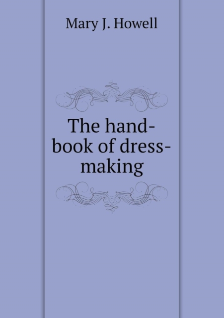 The Hand-Book of Dress-Making, Paperback / softback Book