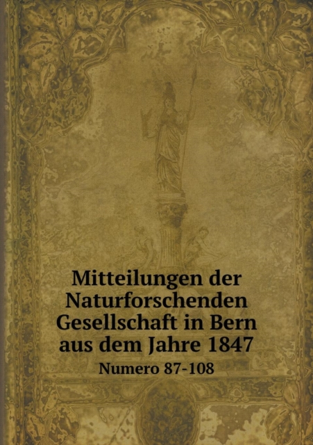 Mitteilungen Der Naturforschenden Gesellschaft in Bern Aus Dem Jahre 1847 Numero 87-108, Paperback / softback Book