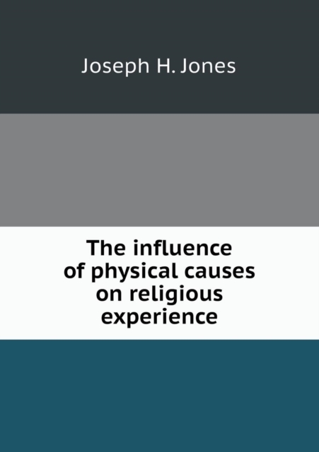 The Influence of Physical Causes on Religious Experience, Paperback / softback Book
