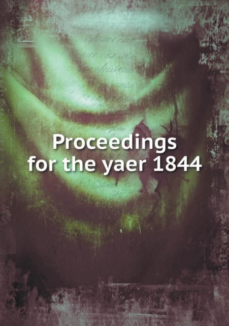 Proceedings for the Yaer 1844, Paperback / softback Book