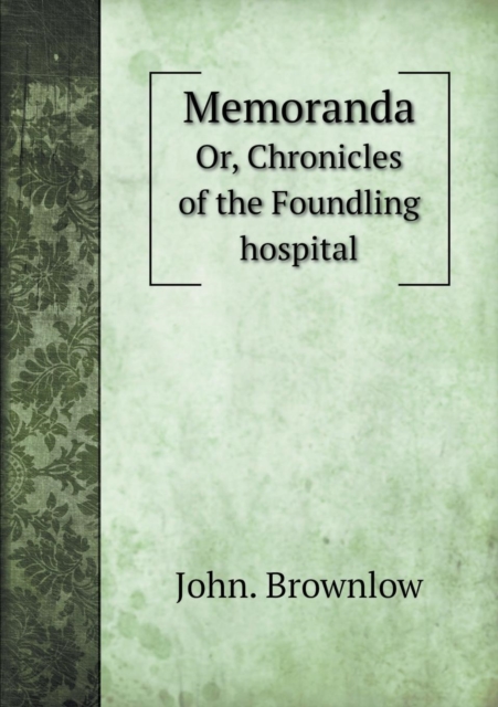 Memoranda Or, Chronicles of the Foundling Hospital, Paperback / softback Book