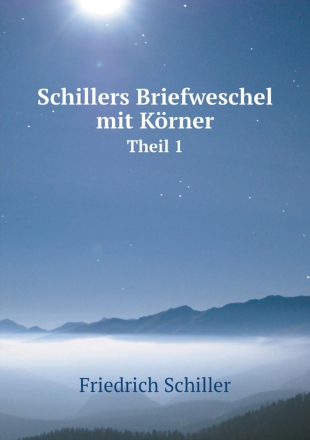 Schillers Briefweschel mit Koerner Theil 1, Paperback / softback Book