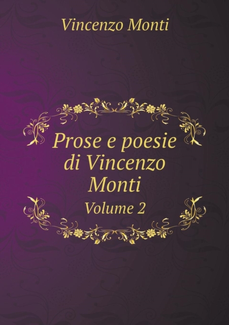 Prose E Poesie Di Vincenzo Monti Volume 2, Paperback / softback Book