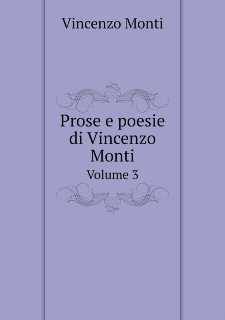 Prose E Poesie Di Vincenzo Monti Volume 3, Paperback / softback Book