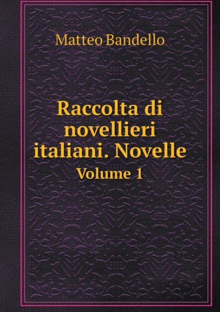 Raccolta Di Novellieri Italiani. Novelle Volume 1, Paperback / softback Book