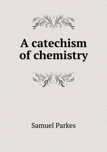 A Catechism of Chemistry, Paperback / softback Book