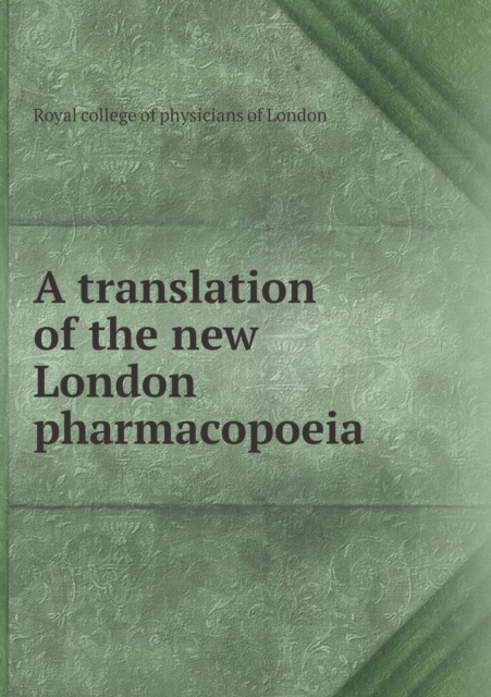 A Translation of the New London Pharmacopoeia, Paperback / softback Book