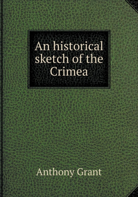 An Historical Sketch of the Crimea, Paperback / softback Book