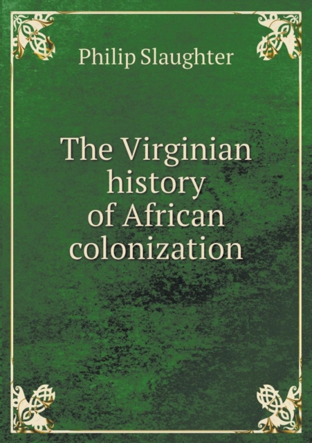 The Virginian History of African Colonization, Paperback / softback Book