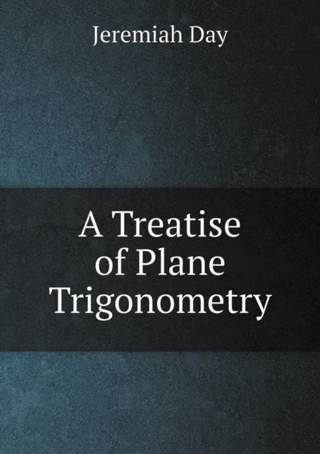 A Treatise of Plane Trigonometry, Paperback / softback Book
